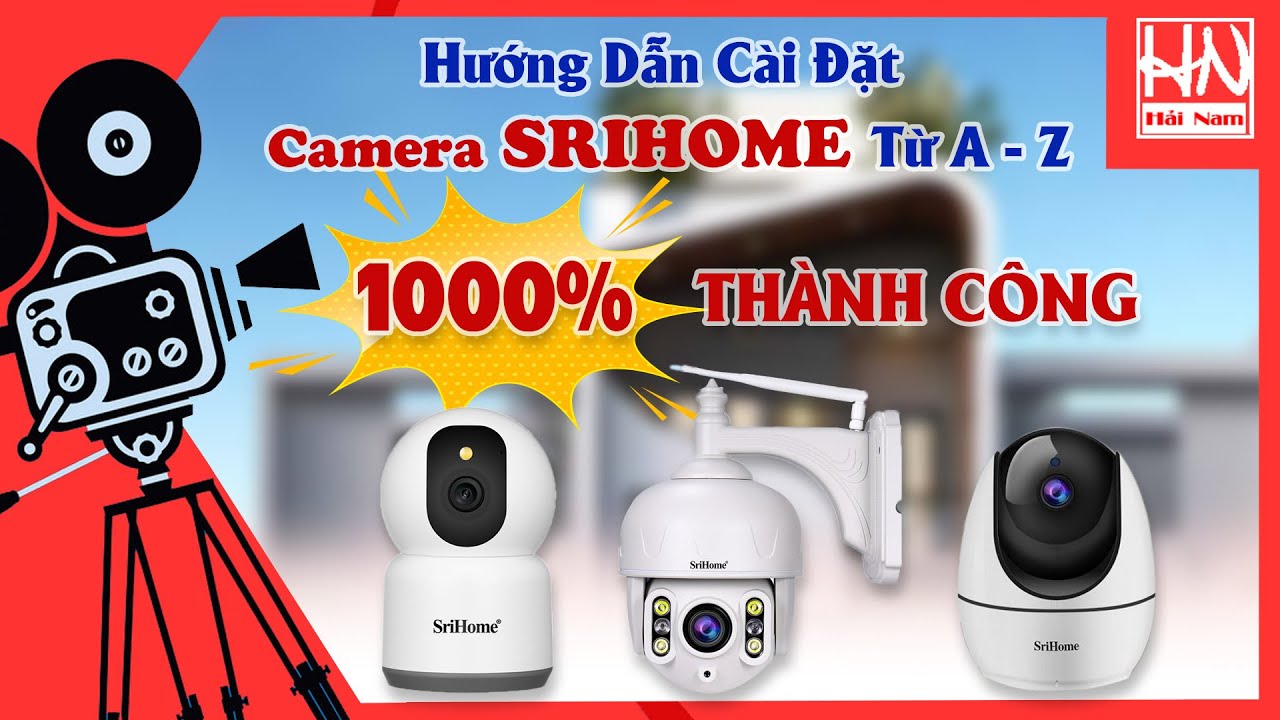 Hướng Dẫn Cài Đặt Camera Wifi Không Dây Srihome Từ A-Z – Cam Kết 1000% THÀNH CÔNG