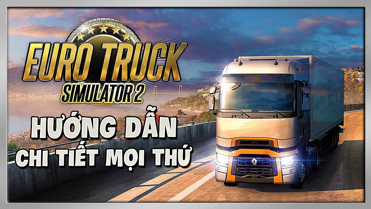 Hướng Dẫn Chi Tiết Về Euro Truck Simulator 2 | Cách Tải Game & Mod 2021