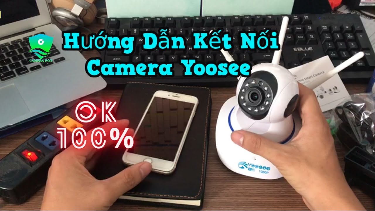 Hướng Dẫn Kết Nối Camera Yoosee Thành Công 100% ( Up date ap mới ) | Camera Yoosee 3 Râu