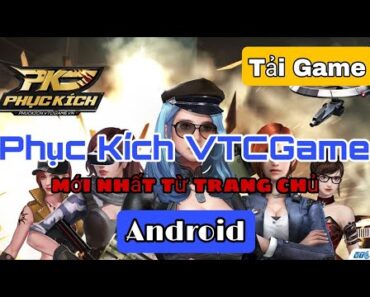 Hướng Dẫn Tải Game Phục Kích Mới Nhất Từ Trang Chủ