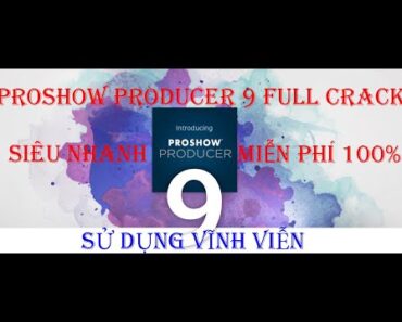 Hướng Dẫn Tải Và Cài Đặt ProShow Producer 9 Full Active Mới Nhất – Sử Dụng Vĩnh Viễn & Miễn Phí 100%