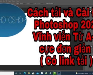 Hướng Dẫn Tải Và Cài Đặt Sử Dụng PHOTOSHOP 2021 Vĩnh Viễn (Có link tải)