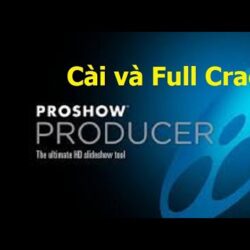 Hướng dẫn CÀI và FULL CRACK 100% Proshow Producer KÈM LINK TẢI mới nhất 2021