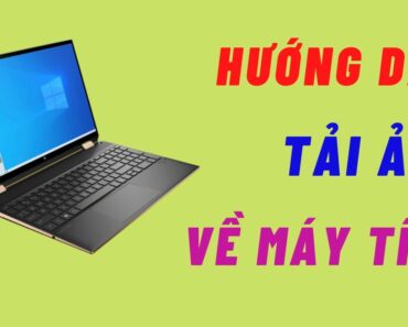 Hướng dẫn TẢI ẢNH về Máy Tính – Cho người mới bắt đầu