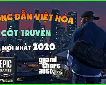 Hướng dẫn Việt Hóa GTA 5 bản quyền – Epic Game mới nhất 2020