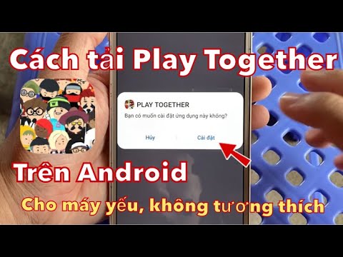 Hướng dẫn cách tải Play Together trên Android cho máy yếu không tương thích mới nhất