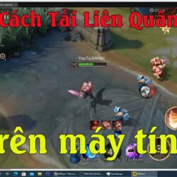 Hướng dẫn cách tải cài đặt game liên quân mobile trên máy tính PC laptop