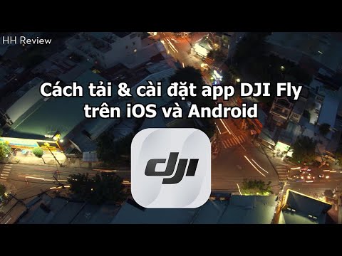 Hướng dẫn cách tải và cài đặt app DJI Fly trên HĐH Android & IOS chi tiết nhất | HH Review