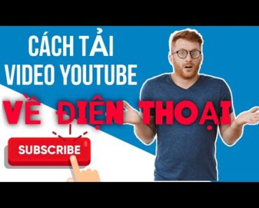 Hướng dẫn cách tải video từ youtube về điện thoại!