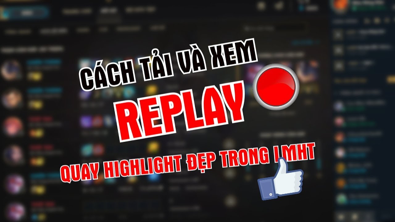 Hướng dẫn cách tải, xem replay và quay HIGHLIGHT cực đẹp trong Liên Minh Huyền Thoại