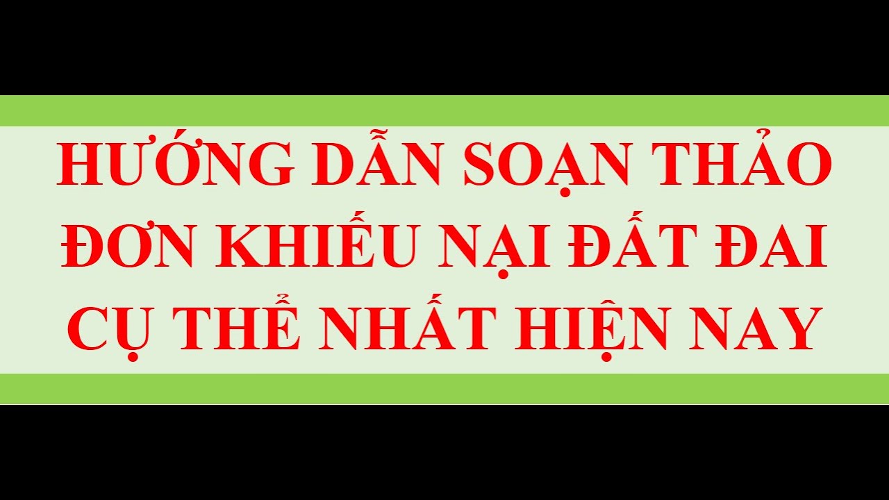 Hướng dẫn cách viết ĐƠN KHIẾU NẠI VỀ ĐẤT ĐAI cụ thể nhất