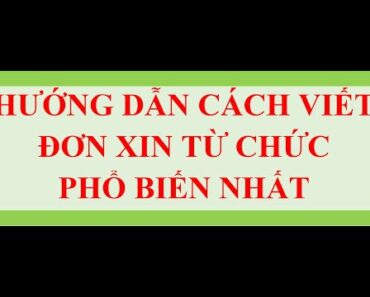 Hướng dẫn cách viết ĐƠN XIN TỪ CHỨC phổ biến nhất