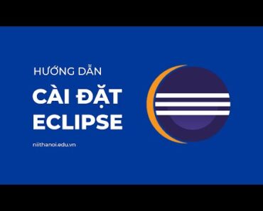 Hướng dẫn cài đặt Eclipse IDE để học lập trình Java