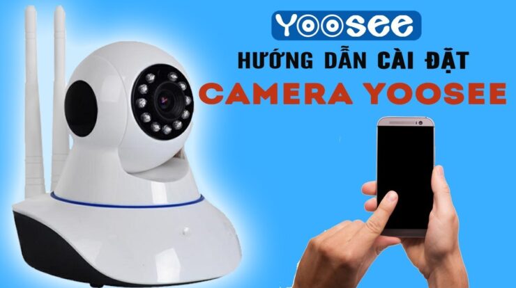 Hướng dẫn cài đặt camera Yoosee có râu | Sử dụng camera Yoosee