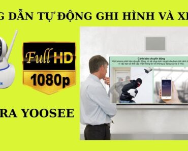 Hướng dẫn cài đặt ghi hình tự động và xem lại video trên Camera Yoosee