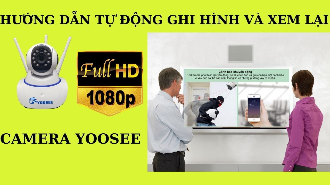 Hướng dẫn cài đặt ghi hình tự động và xem lại video trên Camera Yoosee