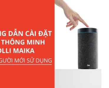 Hướng dẫn cài đặt loa thông minh OLLI MAIKA cho người mới sử dụng