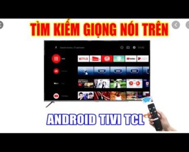 Hướng dẫn cài đặt tìm kiếm giọng nói tivi TCL chạy android đúng cách