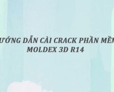 Hướng dẫn cài moldex 3D R14 crack