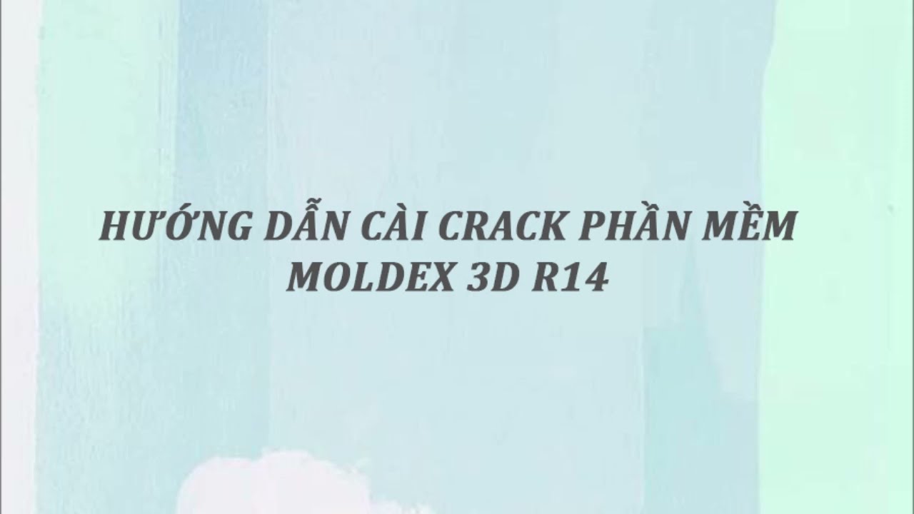 Hướng dẫn cài moldex 3D R14 crack