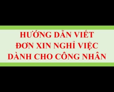 Hướng dẫn công nhân làm đơn xin thôi việc