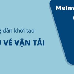 Hướng dẫn khởi tạo mẫu vé vận tải | MISA meInvoice.vn