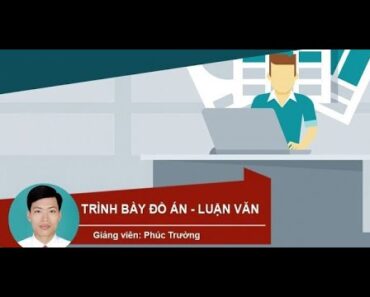 Hướng dẫn làm Đồ Án, Luận Văn – Khoa học, tiết kiệm thời gian