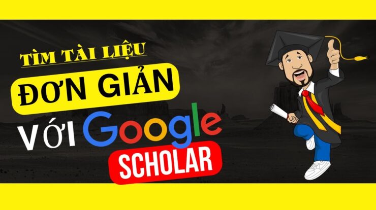 Hướng dẫn sử dụng google scholar để tìm kiếm tài liệu học tập và làm luận văn