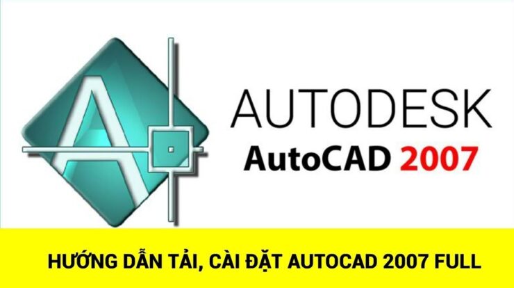 Hướng dẫn tải cài đặt Autocad 2007 Vĩnh Viễn | Thành Công 100%