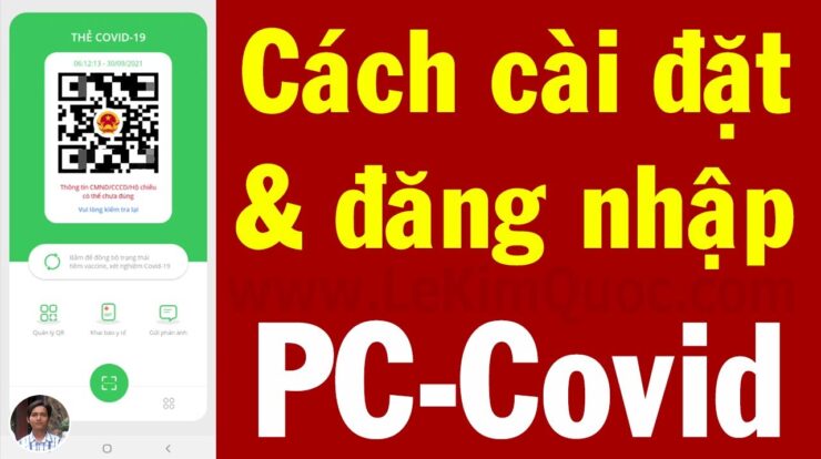 😷 Hướng dẫn tải, cài đặt và đăng nhập PC-Covid (ứng dụng phòng, chống dịch Covid-19 Quốc gia)