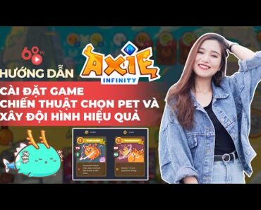 Hướng dẫn tải game Axie Infinity – Chiến thuật chọn đội hình pet Axie tối ưu | Axie Infinity Guide#2