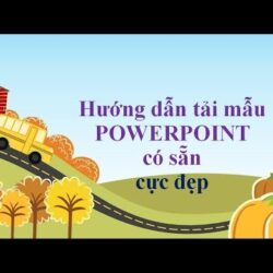 Hướng dẫn tải mẫu PowerPoint có sẵn cực đẹp