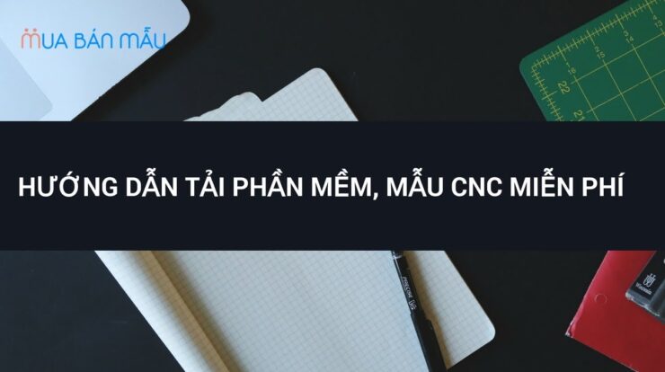 Hướng dẫn tải phần mềm, mẫu CNC miễn phí – Mua Bán Mẫu