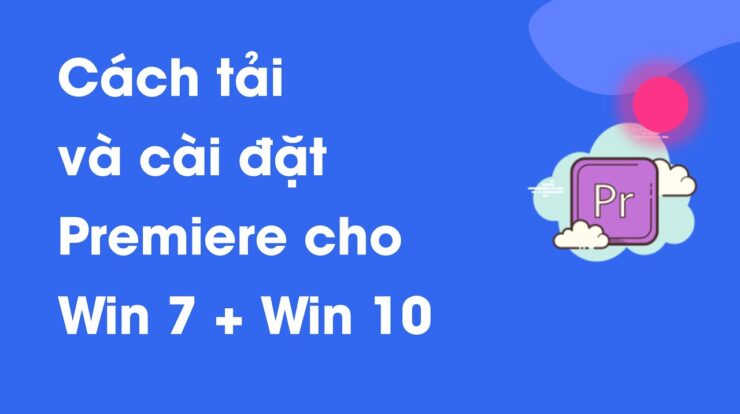 Hướng dẫn tải và cài đặt Adobe Premiere Pro CC cho tất cả các máy (Win 7/8/10)