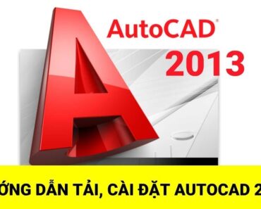 Hướng dẫn tải và cài đặt Autocad 2013 Vĩnh Viễn | Thành công 100%