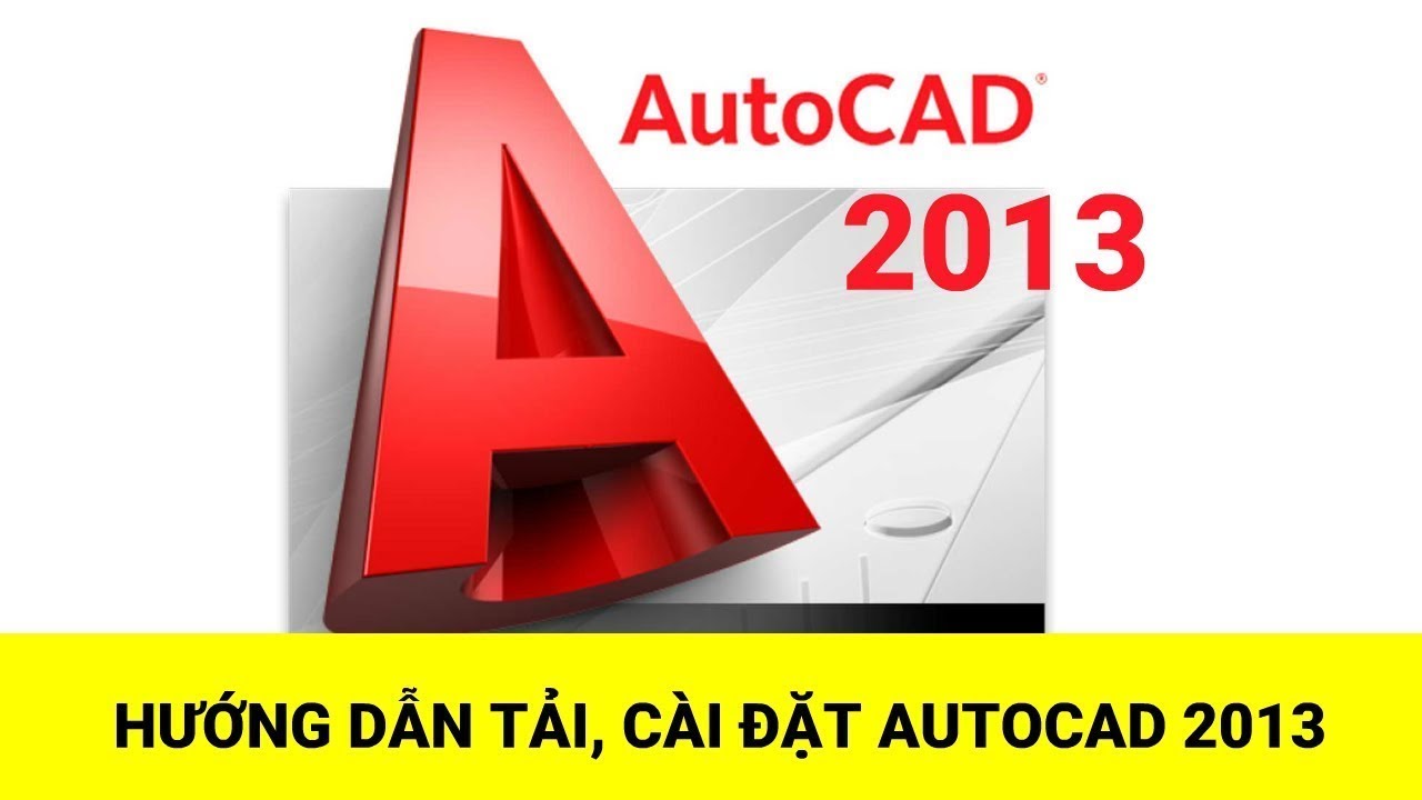 Hướng dẫn tải và cài đặt Autocad 2013 Vĩnh Viễn | Thành công 100%