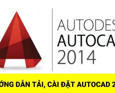 Hướng dẫn tải và cài đặt Autocad 2014 Vĩnh Viễn | Thành công 100%