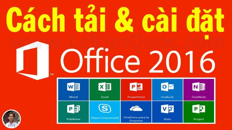 Hướng dẫn tải và cài đặt Microsoft Office 2016 (Word, Excel, PowerPoint…) cho máy tính bàn, Laptop