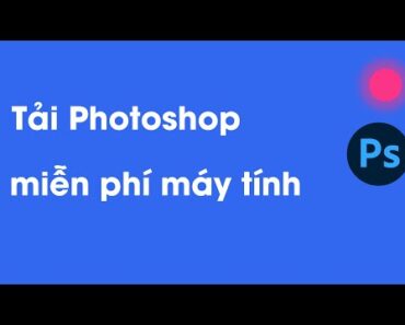 Hướng dẫn tải và cài đặt Photoshop CC vĩnh viễn miễn phí cho máy tính Win 7 (32 bit và 64 bit)