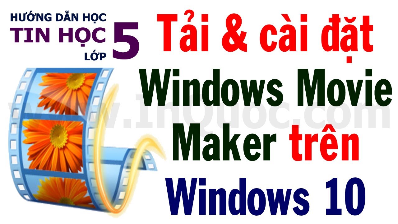 🎞️ Hướng dẫn tải và cài đặt phần mềm Windows Movie Maker trên Windows 10 🎞️ Tin Học Lớp 5