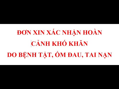 Hướng dẫn viết ĐƠN XIN XÁC NHẬN HOÀN CẢNH KHÓ KHĂN DO BỆNH TẬT, ỐM ĐAU, TAI NẠN