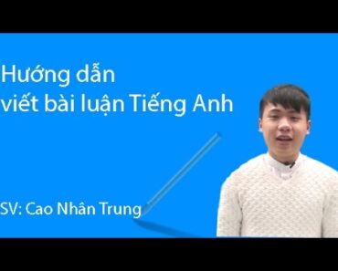 Hướng dẫn viết bài luận tiếng anh – Thủ khoa Cao Nhân Trung