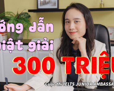 IELTS Junior Ambassadors – Video mẫu và hướng dẫn đăng tải nhận giải lên đến 300 Triệu đồng