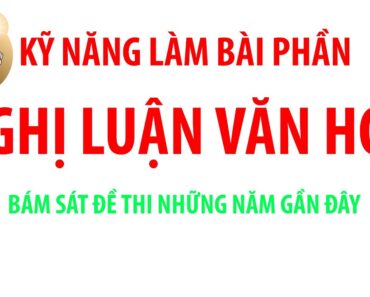 KỸ NĂNG LÀM CÂU NGHỊ LUẬN VĂN HỌC