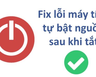 Khắc phục lỗi máy tính tự bật nguồn sau khi tắt – Computer auto power on after shutdown