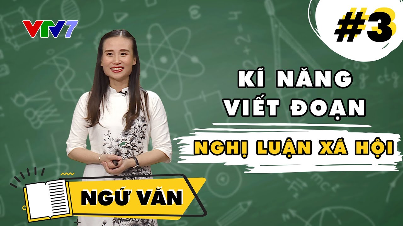 Kĩ năng viết đoạn Nghị luận xã hội | Ngữ văn | Bài 3 | CPKT 2021