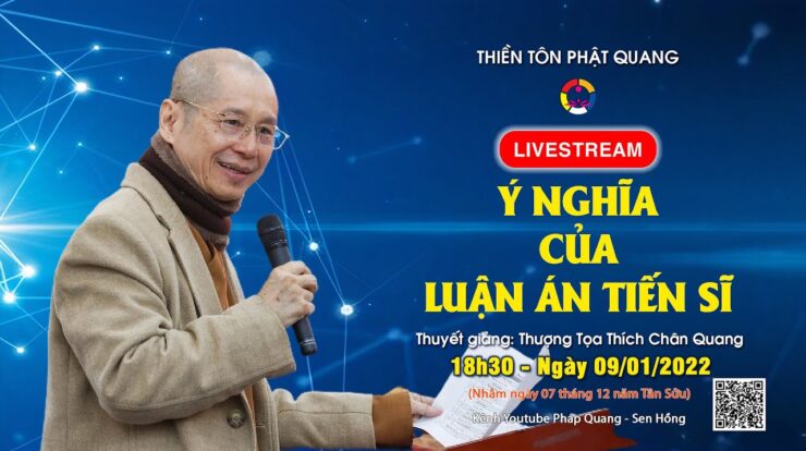 LIVESTREAM THUYẾT GIẢNG  – Ý NGHĨA  CỦA LUẬN ÁN TIẾN SĨ – TT. THÍCH CHÂN QUANG