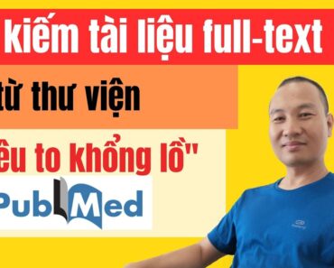 Lấy tài liệu full-text từ thư viện "Siêu to khổng lồ" Pubmed | TS. BS. Vũ Duy Kiên