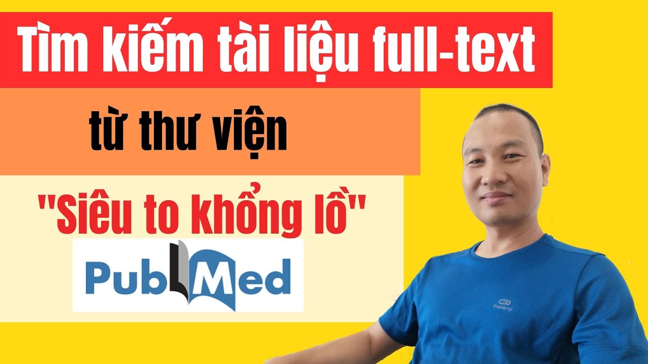 Lấy tài liệu full-text từ thư viện "Siêu to khổng lồ" Pubmed | TS. BS. Vũ Duy Kiên