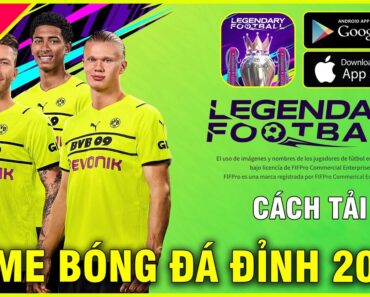 Legendary Football – Cách TẢI ANDROID/IOS Siêu Phẩm Bóng Đá Mới Toanh Ra Mắt, Đá Sướng Sướng